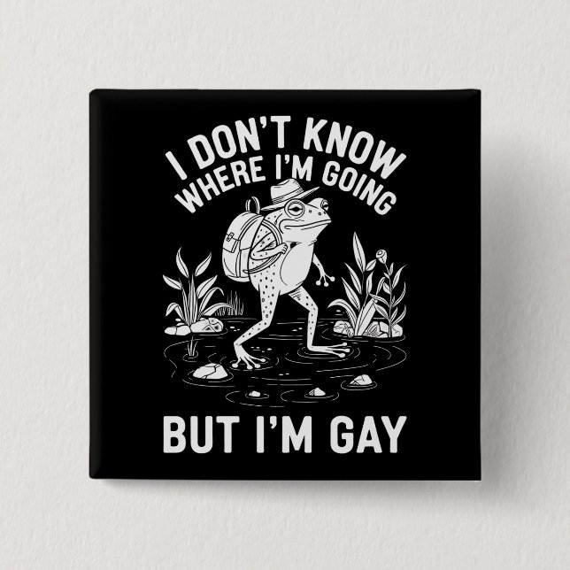 I Don't Know Where I'm Going But I'm Gay Frog 2 Inch Square Button (Front)