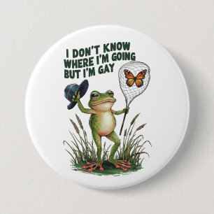 I Don't Know Where I'm Going But I'm Gay Frog 3 Inch Round Button