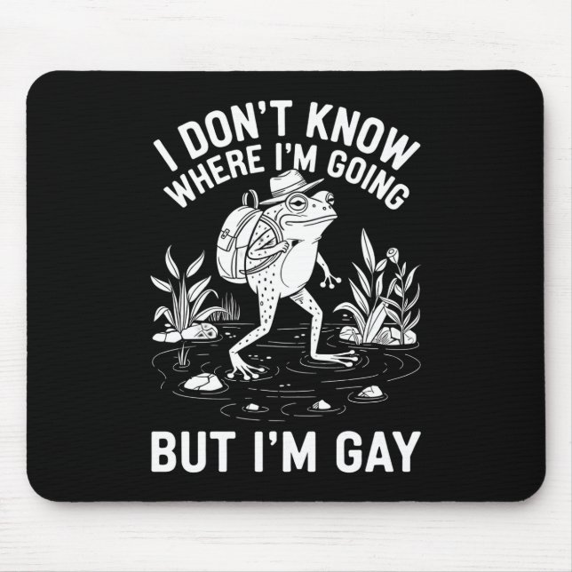 I Don't Know Where I'm Going But I'm Gay Frog Mouse Pad (Front)