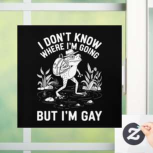 I Don't Know Where I'm Going But I'm Gay Frog Window Cling
