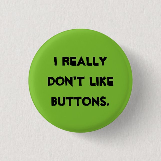 I don't like buttons! 1 inch round button (Front)