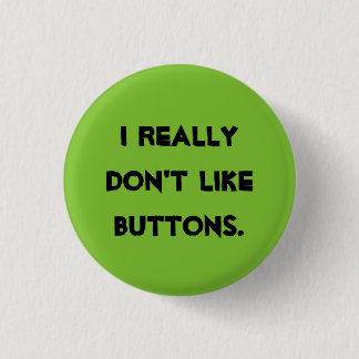 I don't like buttons! 1 inch round button
