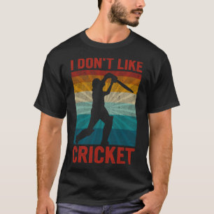 I Don't Like Cricket I Love It Funny Cricket Dad T-Shirt