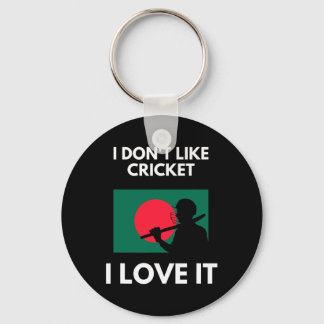 I Don't Like Cricket I Love It Ngladesh Cricket  Keychain