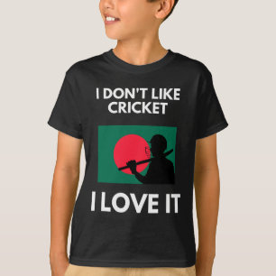 I Don't Like Cricket I Love It Ngladesh Cricket T-Shirt