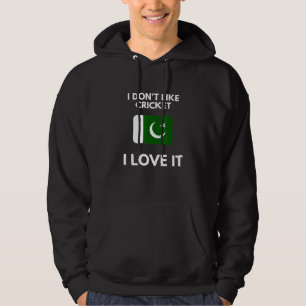 I Dont Like Cricket I Love It Pakistan Cricket Hoodie