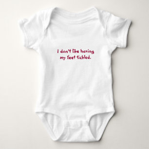 I don't like having my feet tickled. baby bodysuit