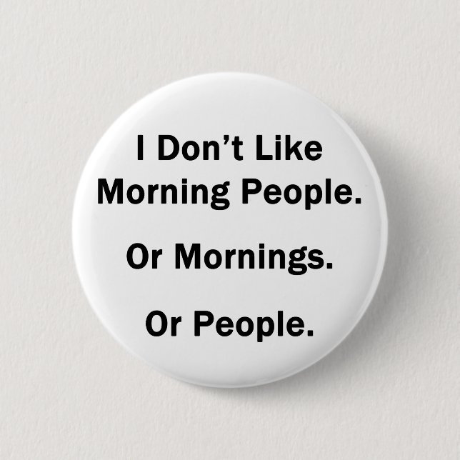 I Don't Like Morning People. 2 Inch Round Button (Front)
