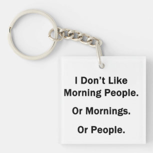 I Don't Like Morning People Keychain