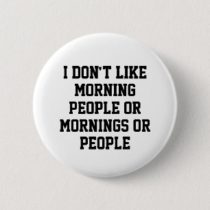 I Don't Like Morning People or Mornings or People  2 Inch Round Button