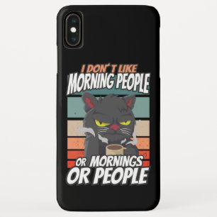 I don't like morning people or mornings or people iPhone XS max case