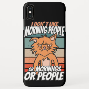 I don't like morning people or mornings or people iPhone XS max case