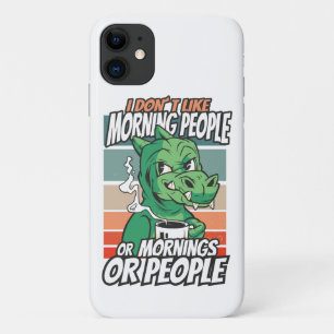 I don't like morning people or mornings or people iPhone 11 case