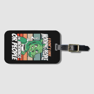 I don't like morning people or mornings or people luggage tag