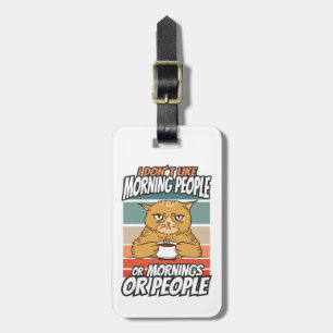 I don't like morning people or mornings or people luggage tag