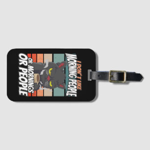 I don't like morning people or mornings or people luggage tag