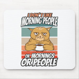 I don't like morning people or mornings or people mouse pad