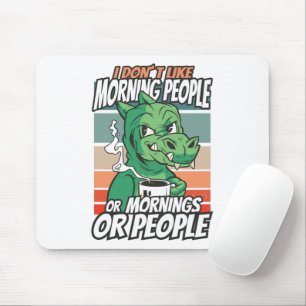 I don't like morning people or mornings or people mouse pad