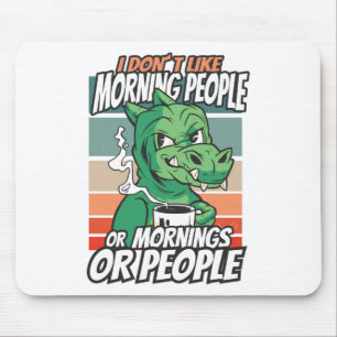 I don't like morning people or mornings or people mouse pad