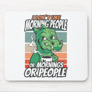 I don't like morning people or mornings or people mouse pad
