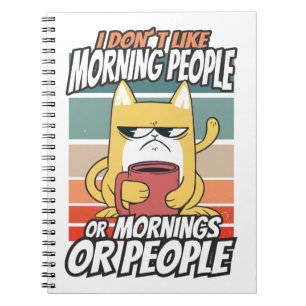 I don't like morning people or mornings or people notebook