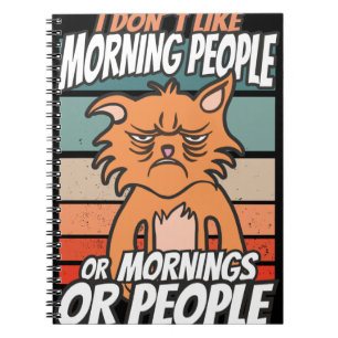I don't like morning people or mornings or people notebook