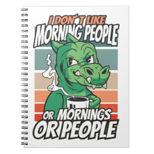 I don't like morning people or mornings or people notebook