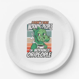 I don't like morning people or mornings or people paper plate