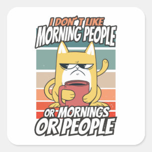 I don't like morning people or mornings or people square sticker