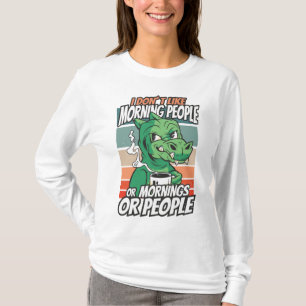 I don't like morning people or mornings or people T-Shirt