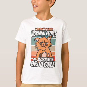 I don't like morning people or mornings or people T-Shirt