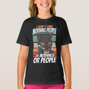 I don't like morning people or mornings or people T-Shirt