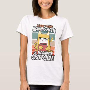 I don't like morning people or mornings or people T-Shirt