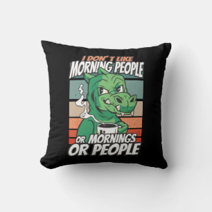 I don't like morning people or mornings or people throw pillow