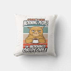 I don't like morning people or mornings or people throw pillow