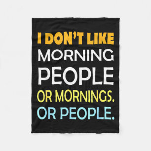 I Don't Like Morning People Sarcastic Funny Mornin Fleece Blanket
