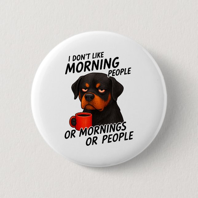 I Don't Like Morning People Sarcastic Rottweiler M 2 Inch Round Button (Front)