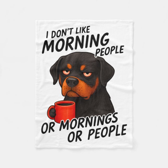 I Don't Like Morning People Sarcastic Rottweiler M Fleece Blanket (Front)