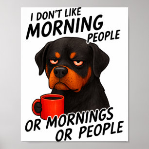 I Don't Like Morning People Sarcastic Rottweiler M Poster