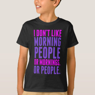 I Don't Like Morning People T-Shirt