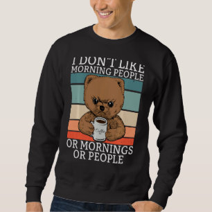 I Don't Like Morning People Teddy Bär Bear Coffee Sweatshirt