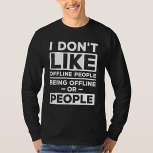 I Dont Like Offline People Playing Video Games Gam T-Shirt