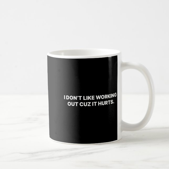 I Dont Like Working Out Cuz It Hurts _13  Coffee Mug (Right)