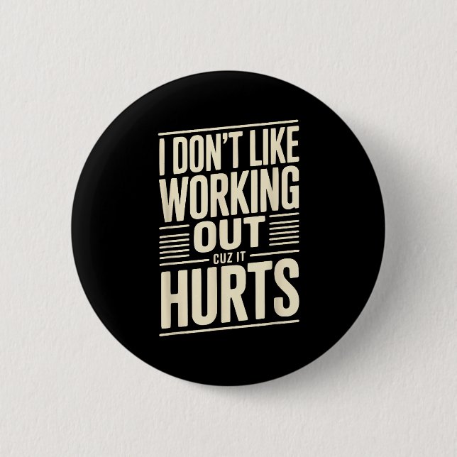 I Dont Like Working Out Cuz It Hurts  2 Inch Round Button (Front)