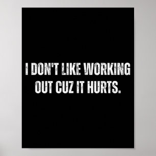I Dont Like Working Out Cuz It Hurts _6 Poster