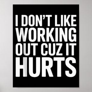 I Dont Like Working Out Cuz It Hurts Exercise Funn Poster