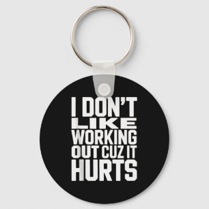 I Dont Like Working Out Cuz It Hurts Funny Bodybui Keychain