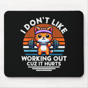I Dont Like Working Out Cuz It Hurts. Funny Cat Wo Mouse Pad