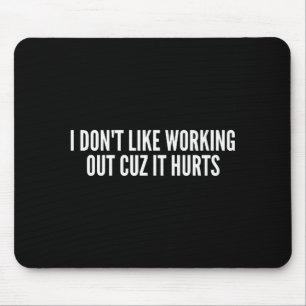 I Dont Like Working Out Cuz It Hurts Funny Gym _3 Mouse Pad