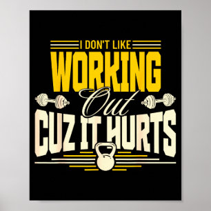 I Dont Like Working Out Cuz It Hurts Funny Gym Hum Poster